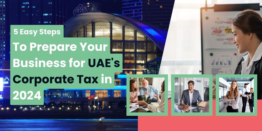 5 Easy Steps to Prepare Your Business for UAE's Corporate Tax in 2024